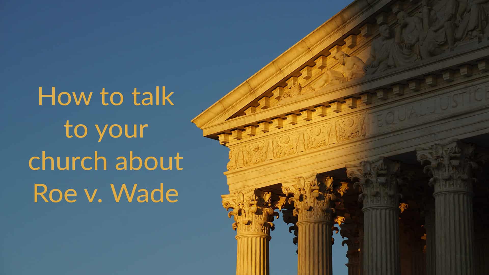 How to talk to your church about Roe v. Wade